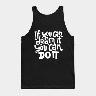 If You Can Dream It, You Can Do It - Motivational Inspirational Success Quotes (White) Tank Top